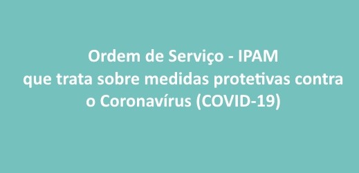 Saiba mais sobre a Ordem de Serviço IPAM referente ao Coronavírus
