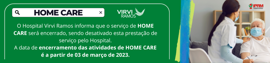 Hospital Virvi Ramos - Encerramento de serviços de Home Care 